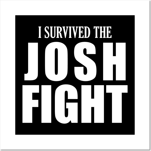 I survived the JOSH FIGHT Wall Art by giovanniiiii